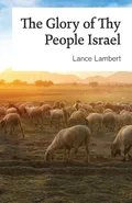 The Glory of Thy People Israel - Lance Lambert
