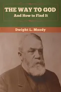 The Way to God and How to Find It - Dwight  L. Moody