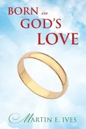 Born in God's Love - Martin E Ives