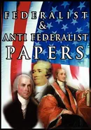 The Federalist & Anti Federalist Papers - Hamilton Alexander