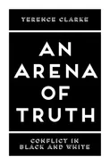 An Arena of Truth - Terence Clarke
