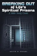 Breaking out of Life's Spiritual Prisons - Keith D. Pisani
