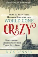 How to Keep Your Head on Straight in a World Gone Crazy - Rick Renner