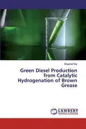 Green Diesel Production from Catalytic Hydrogenation of Brown Grease - Shyamal Roy