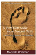 A Tiny Step Away from Deepest Faith - Marjorie Corbman