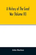 A history of the great war (Volume III) - John Buchan
