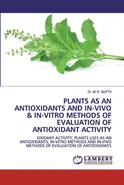PLANTS AS AN ANTIOXIDANTS AND IN-VIVO & IN-VITRO METHODS OF EVALUATION OF ANTIOXIDANT ACTIVITY - Dr. M. K. Gupta