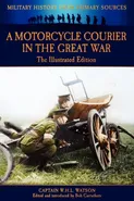 A Motorcycle Courier in the Great War - The Illustrated Edition - Captain W.H.L. Watson