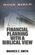 Financial Planning with a Biblical View - Maurice C. Smith