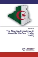 The Algerian Experience in Guerrilla Warfare ( 1954-1962) - Abdelhafid Dib