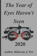 The Year of Eyes Haven't Seen 2020 - MALESSIA  J. POE