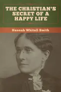 The Christian's Secret of a Happy Life - Hannah Whitall Smith