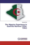 The Algerian Experience in Guerrilla Warfare (1954-1962) - Abdelhafid Dib