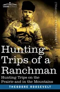 Hunting Trips of a Ranchman - Roosevelt Theodore