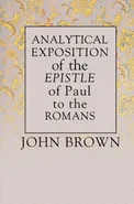 Analytical Exposition of Paul the Apostle to the Romans - John Brown