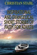 Inspirational and Evangelical Short Stories of Faith for Adults - Stahl Christian