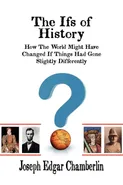 The Ifs of History - Joseph Edgar Chamberlin