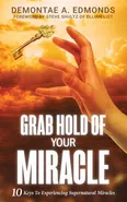 Grab Hold Of Your Miracle - Demontae A Edmonds