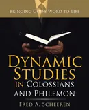 Dynamic Studies in Colossians and Philemon - Fred A. Scheeren