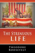 The Strenuous Life - Roosevelt Theodore