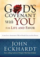 God's Covenant with You for Life and Favor - John Eckhardt