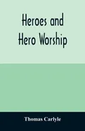 Heroes and hero worship - Thomas Carlyle