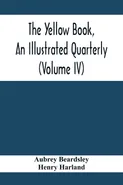 The Yellow Book, An Illustrated Quarterly (Volume Iv) - Aubrey Beardsley