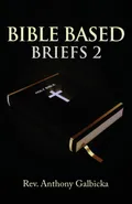 Bible Based Briefs 2 - Anthony Galbicka