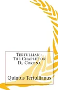 The Chaplet or De Corona - Tertullian
