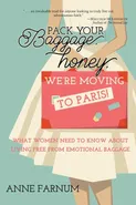 Pack Your Baggage, Honey, We're Moving to Paris! - Anne Farnum
