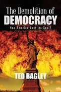 The Demolition of Democracy - Ted Bagley