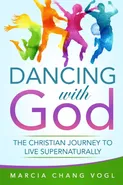 Dancing With God - Marcia Chang Vogl