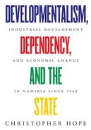 Developmentalism, Dependency, and the State - Christopher Hope