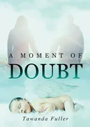 A Moment of Doubt - Tawanda Fuller