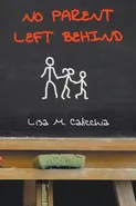 No Parent Left Behind - Lisa  M Calicchia