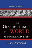 The Greatest Thing in the World And Other Addresses - Henry Drummond