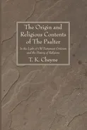 The Origin and Religious Contents of The Psalter - T. K. Cheyne