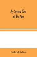 My Second Year of the War - Frederick Palmer