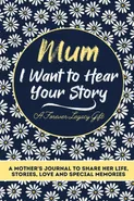 Mum, I Want To Hear Your Story - Group The Life Graduate Publishing