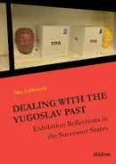 Dealing with the Yugoslav Past. Exhibition Reflections in the Successor States - Alina Zubkovych