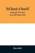 Vital records of Haverhill, Massachusetts, to the end of the year 1849 (Volume I) Births - Haverhill