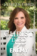 Christ Died for Your Enemy - Veneta Ford