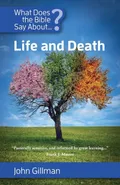What Does the Bible Say about Life and Death? - John Gillman
