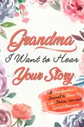 Grandma, I Want to Hear Your Story - Group The Life Graduate Publishing