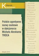 Polskie agentywne nazwy osobowe w dykcjonarzu Michała Abrahama Troca - Marek Kaszewski