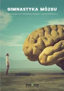 „Gimnastyka mózgu”. Ćwiczenia na poprawę pamięci i koncentracji - Praca zbiorowa