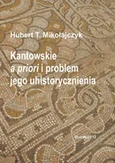 Kantowskie a priori i problem jego uhistorycznienia - Hubert T. Mikołajczyk