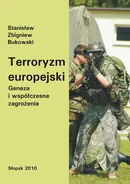 Terroryzm europejski. Geneza i współczesne zagrożenia - Stanisław Zbigniew Bukowski
