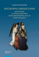 Duchowni i mieszczanie. Kler niższy w społeczeństwie późnośredniowiecznych miast pruskich - Marcin Sumowski