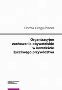 Organizacyjne zachowania obywatelskie w kontekście życzliwego przywództwa - Dorota Grego-Planer